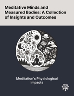 Meditative Minds and Measured Bodies: A Collection of Insights and Outcomes 1022904922 Book Cover