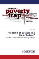 An Island of Success in a Sea of Failure?: The MDGs and Sauri Millennium Village in Kenya 3659823627 Book Cover