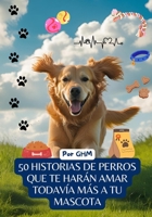 50 historias de perros que te harán amar más a tu mascota (Spanish Edition) B0FDSV2KN4 Book Cover