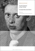 The Fifth Notebook of Dylan Thomas: Annotated Manuscript Edition 1350103837 Book Cover