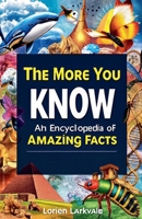 The More You Know: An Encyclopedia of Amazing Facts B0F64G9757 Book Cover