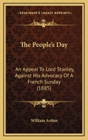 'the People's Day, ' An Appeal To Lord Stanley Against His Advocacy Of A French Sunday [in A Speech On March 20th, 1855]. Author's Uniform Ed 1015235492 Book Cover