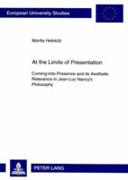 At the Limits of Presentation: Coming-into-presence and Its Aesthetic Relevance in Jean-luc Nancy`s Philosophy (Europsische Hochschulschriften. Reihe 20: Philosophie) 363158105X Book Cover