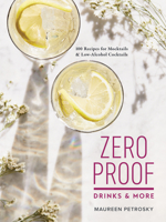 Zero Proof Drinks and More : 100 Recipes for Mocktails and Low-Alcohol Cocktails 0778806758 Book Cover