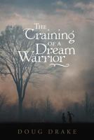 The Training of a Dream Warrior 1449761011 Book Cover