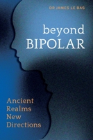 Beyond Bipolar: Ancient Realms New Directions 1923265202 Book Cover