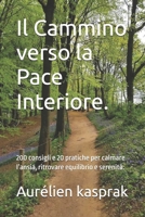 Il Cammino verso la Pace Interiore.: 200 consigli e 20 pratiche per calmare l’ansia, ritrovare equilibrio e serenità. B0FX91BR7X Book Cover