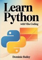 Learn Python with Vibe Coding: Build Fun, Simple Mini-Apps for Mood Tracking, Self-Care, Study Routines, and Everyday Tasks B0GFM29HFV Book Cover