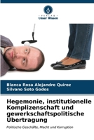 Hegemonie, institutionelle Komplizenschaft und gewerkschaftspolitische Übertragung 6206849228 Book Cover