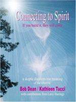 Connecting to Spirit: If You Build It, They Will Come 0972897313 Book Cover