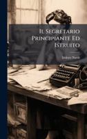 Il Segretario Principiante Ed Istruito (Italian Edition) 1024299147 Book Cover