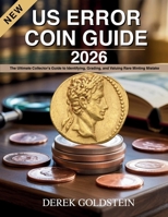 US Error Coin Guide 2026: The Ultimate Collector's Guide to Identifying, Grading, and Valuing Rare Minting Mistake B0FLTD1162 Book Cover