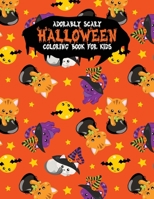 Adorably Scary Halloween Coloring Book For Kids: A Large Coloring Book with Cute Halloween Characters 1699310386 Book Cover