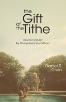 Gift of the Tithe : How to Find Joy by Giving Away Your Money 1963265823 Book Cover