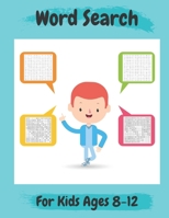 Word Search For Kids Ages 8-12: Amazing 100 Word Puzzles and Solutions- Practice Spelling, Learn Vocabulary, and More- Perfect Gift for Kids Ages 8-12 B08VRHQF42 Book Cover