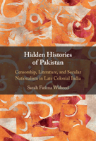 Hidden Histories of Pakistan: Censorship, Literature, and Secular Nationalism in Late Colonial India 1108834523 Book Cover