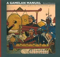 A Gamelan Manual: A player's guide to the central Javanese gamelan 0955029503 Book Cover