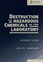 Destruction of Hazardous Chemicals in the Laboratory 0471510637 Book Cover