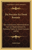 Du Precaire En Droit Romain: Des Concessions Administratives Sur Les Dependances Du Domaine Public En Droit Francais (1876) 1275143741 Book Cover