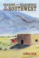 Seasons and Seasonings of the Southwest 1537476424 Book Cover