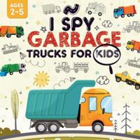 I Spy Garbage Trucks for Kids Ages 2-5: A Playful I Spy Book for Your Little Explorer B0CP8TK4G1 Book Cover