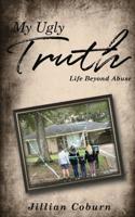 My Ugly Truth: Life After Abuse 1733573003 Book Cover