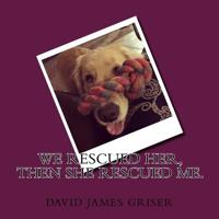 We rescued her, then she rescued me.: A story about Kona, a Golden Retriever puppy who was rescued and given to a family with two boys. How she ... of how she changed one boy's life forever. 1981507914 Book Cover