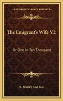 The Emigrant's Wife V2: Or One In Ten Thousand 1163615315 Book Cover