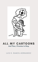 All My Cartoons: And then, I Promise to Stop B0917P4XDN Book Cover