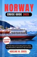 NORWAY CRUISE GUIDE 2025: A Pocket Manual Including Historic Sites, Top Attractions, Adventure Tips and more B0F3NJ1QVC Book Cover