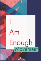 I Am Enough Movement: Develop the habit of positive I AM affirmations for happiness and success and confidence (the law of attraction) Great gift for yourself, friends, and family. 1691488100 Book Cover