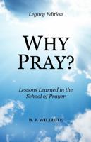 Why Pray? Lessons Learned in the School of Prayer Legacy Edition 1879545187 Book Cover