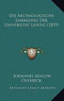 Die Archaologische Sammlung Der Universitat Leipzig (1859) 1168356717 Book Cover