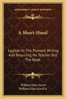 A Short-hand Legible As The Plainest Writing, And Requiring No Teacher But The Book 1164549715 Book Cover