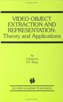 Video Object Extraction and Representation: Theory and Applications 1475783841 Book Cover