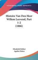 Histoire Van Den Heer Willem Leevend, Part 1-2 (1886) 1160121117 Book Cover