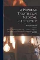 A Popular Treatise on Medical Electricity: Showing the Influence of Electricity as a Remedy for Diseases; And Plain & Practical Directions for Its Application to Various Disorders 101509824X Book Cover