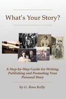 What's Your Story: A Step-By-Step Guide for Writing, Publishing and Promoting Your Personal Story 161984575X Book Cover