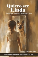 Quiero ser Linda: El amor que nos salva a veces tiene 4 patas (Spanish Edition) B0FN4LHSZP Book Cover