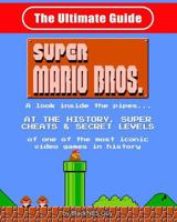 NES Classic: The Ultimate Guide to Super Mario Bros.: A Look Inside the Pipes?. at the History, Super Cheats & Secret Levels of One of the Most Iconic Videos Games in History. B/W Version 1545066698 Book Cover