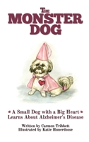 The Monster Dog: A Small Dog with a Big Heart Learns About Alzheimer's Disease 0578571188 Book Cover