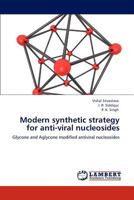 Modern synthetic strategy for anti-viral nucleosides: Glycone and Aglycone modified antiviral nucleosides 3848446685 Book Cover