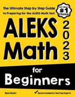 ALEKS Math for Beginners: The Ultimate Step by Step Guide to Preparing for the ALEKS Math Test 1646129350 Book Cover