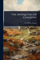 The Antiquities Of Coventry 1024947874 Book Cover