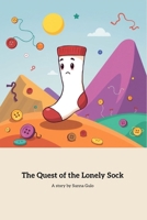 The Quest of the Lonely Sock: A Heartwarming Journey to Find Friendship B0FJSMLQLQ Book Cover