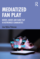 Mediatized Fan Play: Moods, Modes and Dark Play in Networked Communities 1138545864 Book Cover