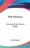 Walt Whitman: L'Homme Et Son Oeuvre 1168143942 Book Cover