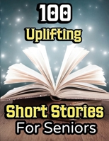 100 Uplifting Short Stories for Seniors: From 50s to 90s Discover Funny Story Collections that are Easy to Read for Elderly Women and Men 1803860677 Book Cover