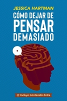 Cómo Dejar de Pensar Demasiado: Guía práctica y compasiva para entender tu mente, calmar la ansiedad y recuperar la paz interior B0FWBVNJ1D Book Cover