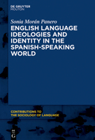 English Language Ideologies and Identity in the Spanish-Speaking World (Contributions to the Sociology of Language [Csl]) 3110725991 Book Cover